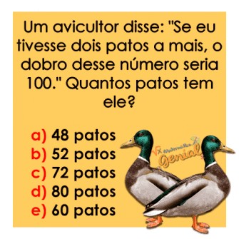 Resposta se eu tivesse dois patos a mais, o dobro desse número seria 100. Quantos patos?