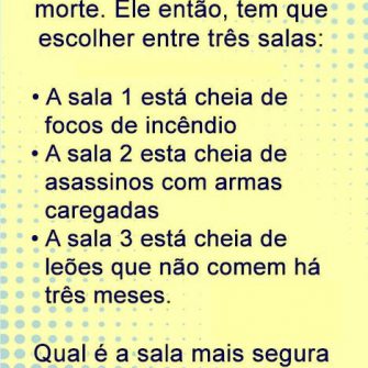 Resposta um assassino é condenado à morte. Ele então, tem que escolher entre três salas