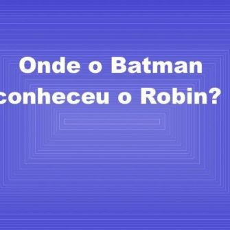 Charada: Onde o Batman conheceu o Robin?