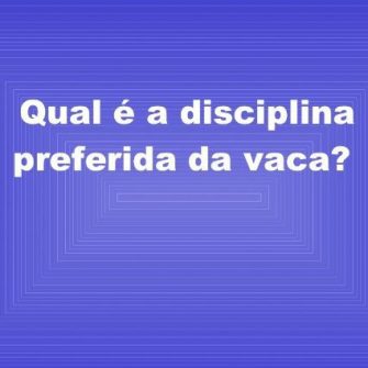 Qual a disciplina preferida das vacas