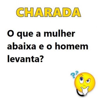 O que a mulhe abaixa e o homem levanta