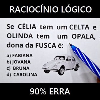 Se Célia tem um Celta e Olinda tem um Opala, a dona do Fusca é?