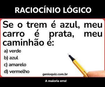 Se o trem é azul, meu carro é prata, meu caminhão é?