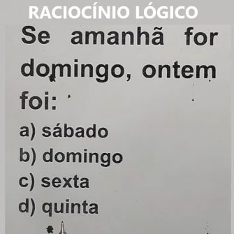 Desafio de Raciocínio Lógico Se amanhã for domingo, ontem foi?