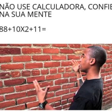 Não use calculadora, confie na sua mente 88+10x2+11?