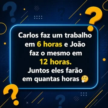 carlos faz um trabalho em 6 horas e joão em 12 desafio matemático