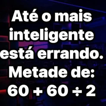 Imagem com desafio matemático perguntando qual é a metade de 60 mais 60 dividido por 2