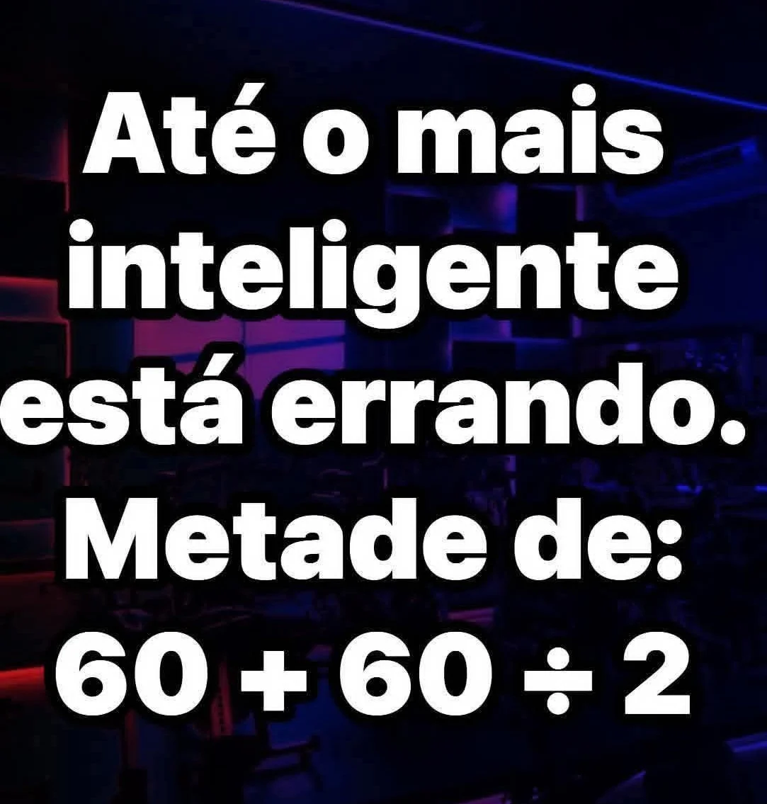 Imagem com desafio matemático perguntando qual é a metade de 60 mais 60 dividido por 2