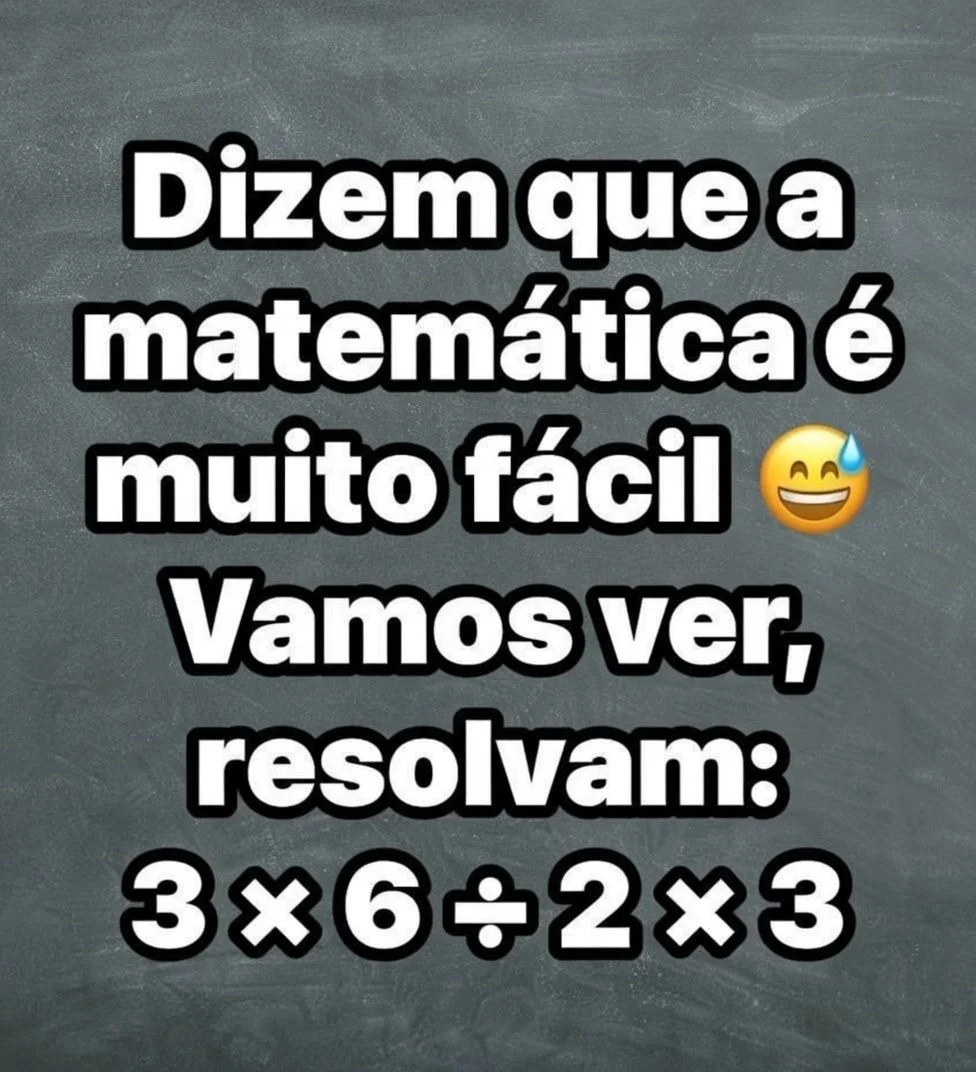 Imagem com desafio matemático pedindo para resolver a expressão 3×6÷2×3