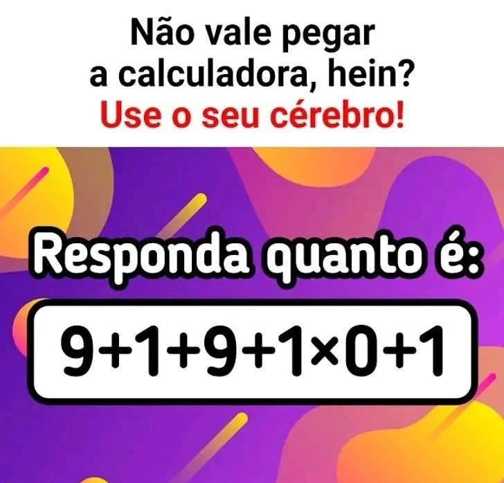Desafio matemático pedindo para resolver a expressão 9+1+9+1×0+1 sem usar calculadora