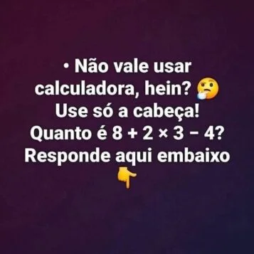 Teste de matemática pedindo para resolver a expressão 8 + 2 × 3 − 4 sem usar calculadora.