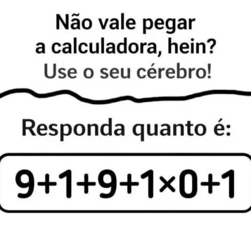 Teste de matemática com a expressão 9 + 1 + 9 + 1 × 0 + 1 para resolver sem usar calculadora.