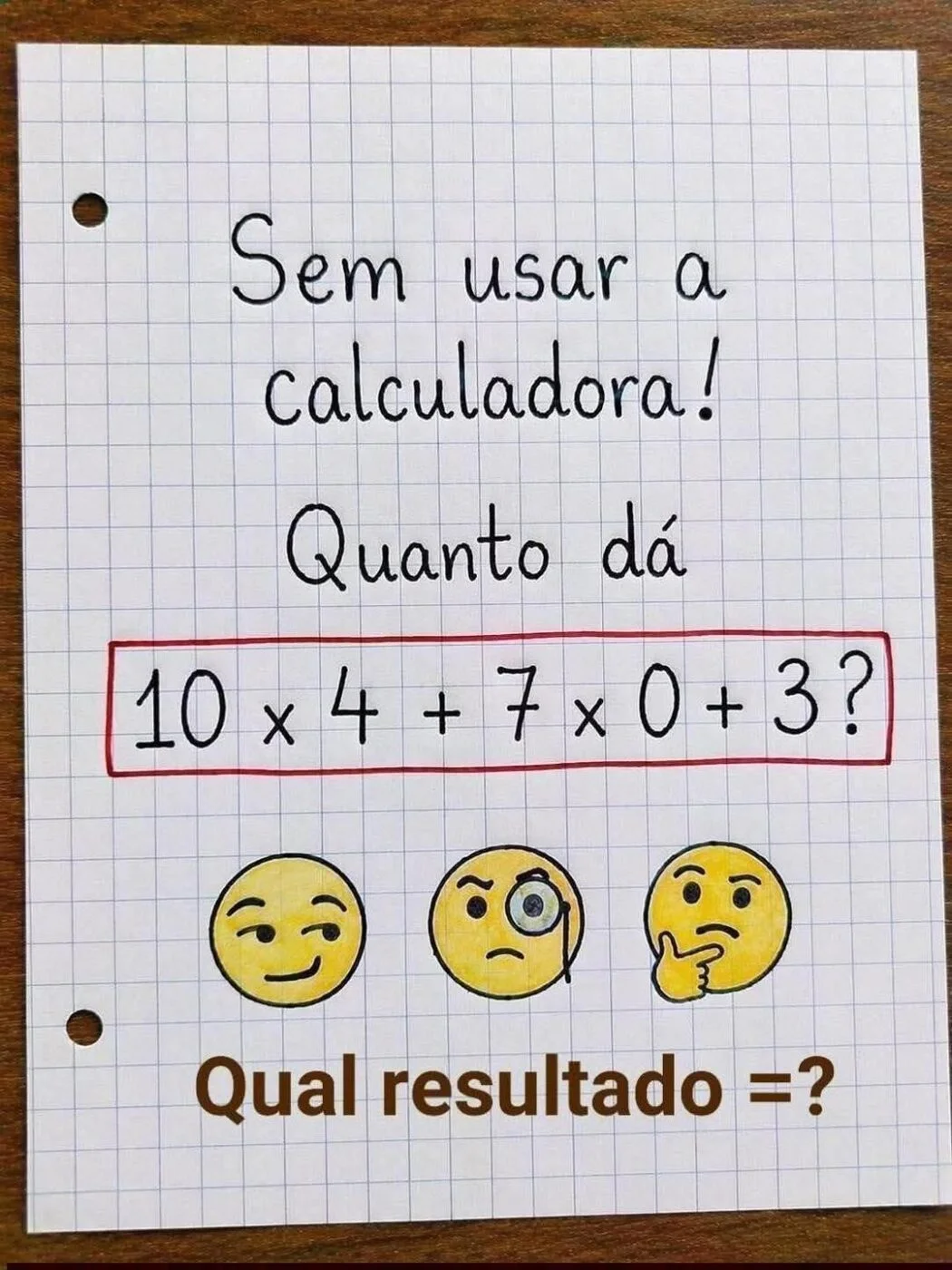 Desafio matemático com a expressão 10 x 4 + 7 x 0 + 3 para resolver sem usar calculadora.