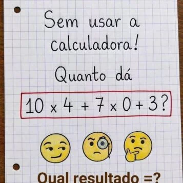 Desafio matemático com a expressão 10 x 4 + 7 x 0 + 3 para resolver sem usar calculadora.
