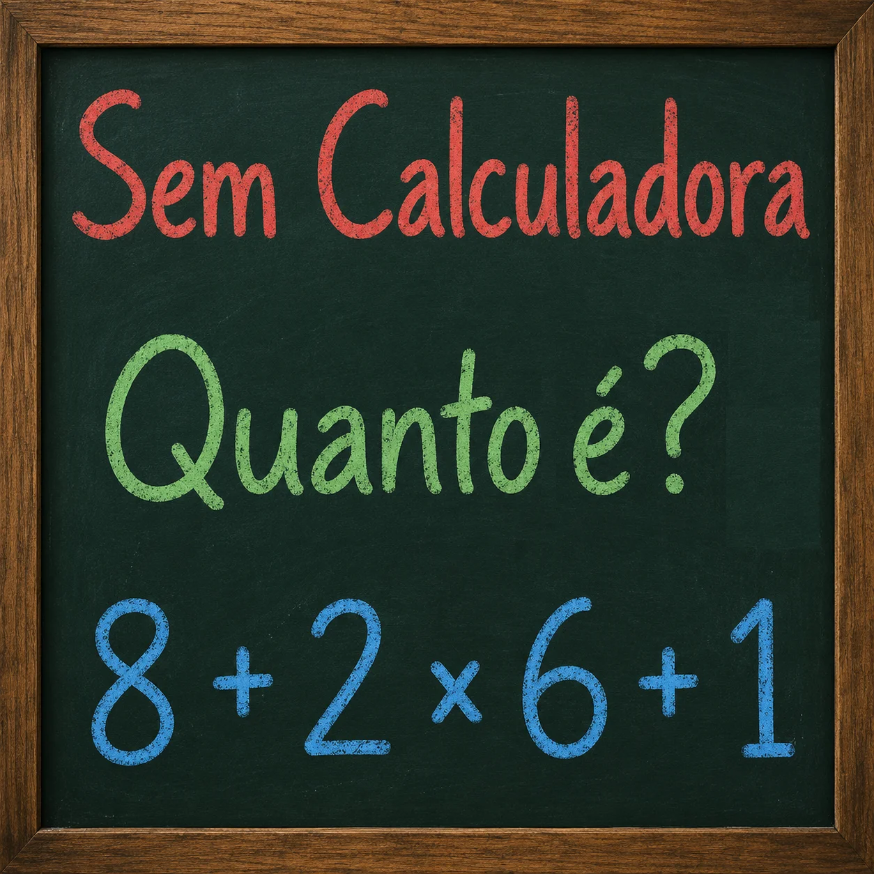 Quadro negro com o desafio matemático sem calculadora mostrando a expressão 8 + 2 × 6 + 1.