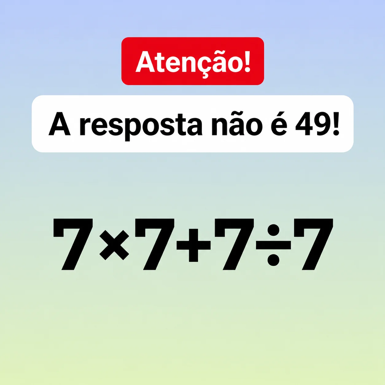 Desafio de matemática mostrando a expressão 7×7+7÷7 com o aviso de que a resposta não é 49.