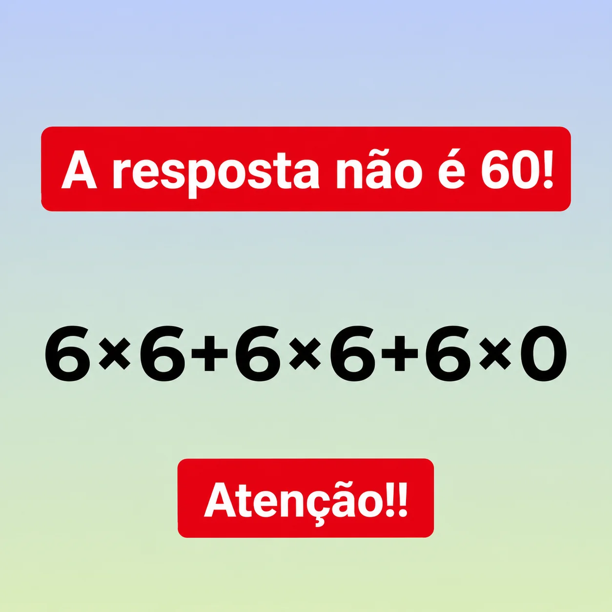 Desafio matemático mostrando a expressão 6×6 + 6×6 + 6×0 com o aviso de que a resposta não é 60.