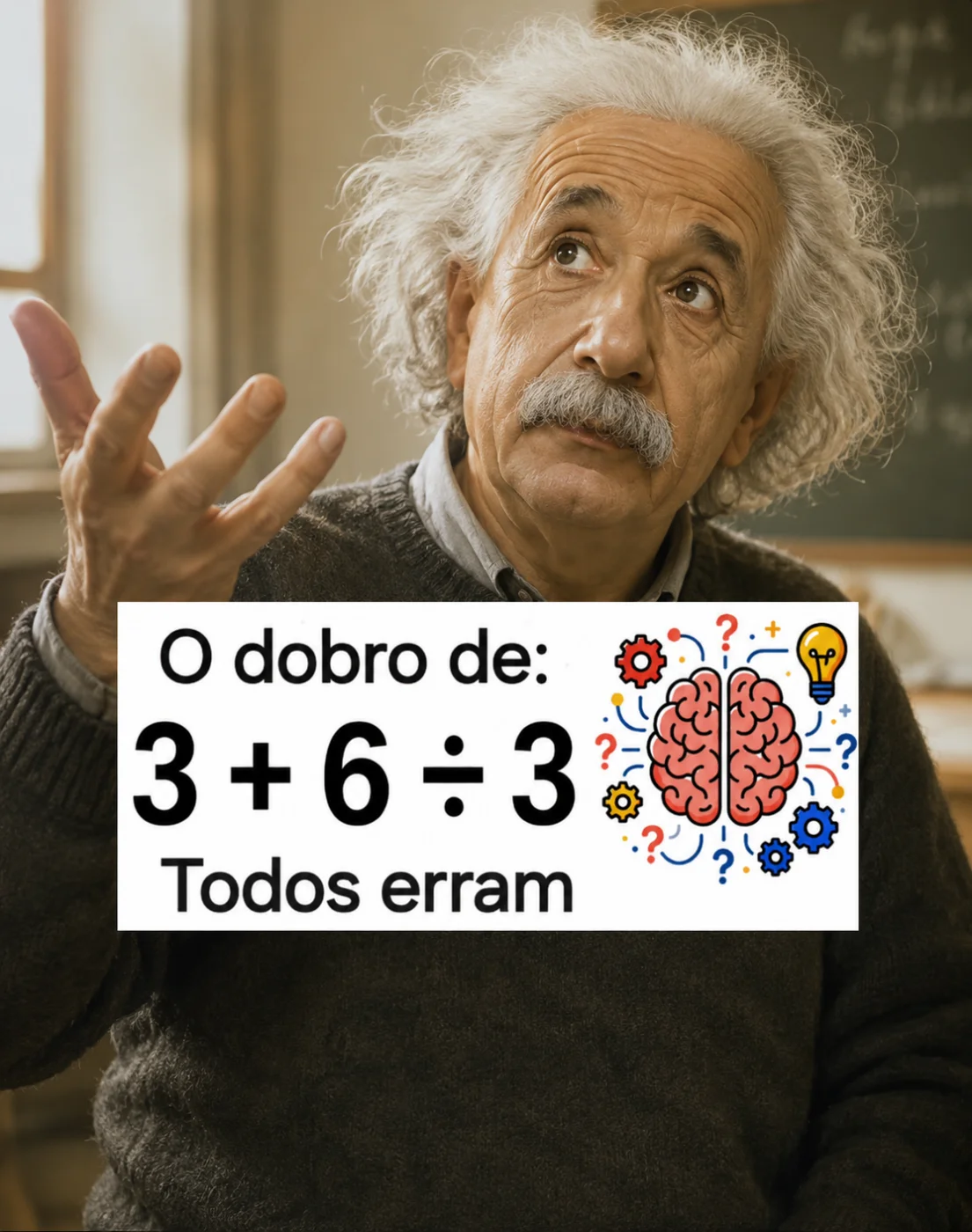 Desafio matemático perguntando qual é o dobro de 3 + 6 ÷ 3 com ilustração de Albert Einstein e aviso de que todos erram.