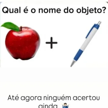 Pegadinha mostrando uma maçã e uma caneta perguntando qual é o nome do objeto formado pela junção das duas imagens.