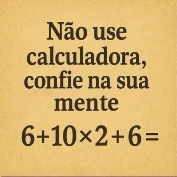 Quanto é 6 + 10 × 2 + 6? Teste seu raciocínio, aplique a ordem correta das operações e descubra a resposta certa.