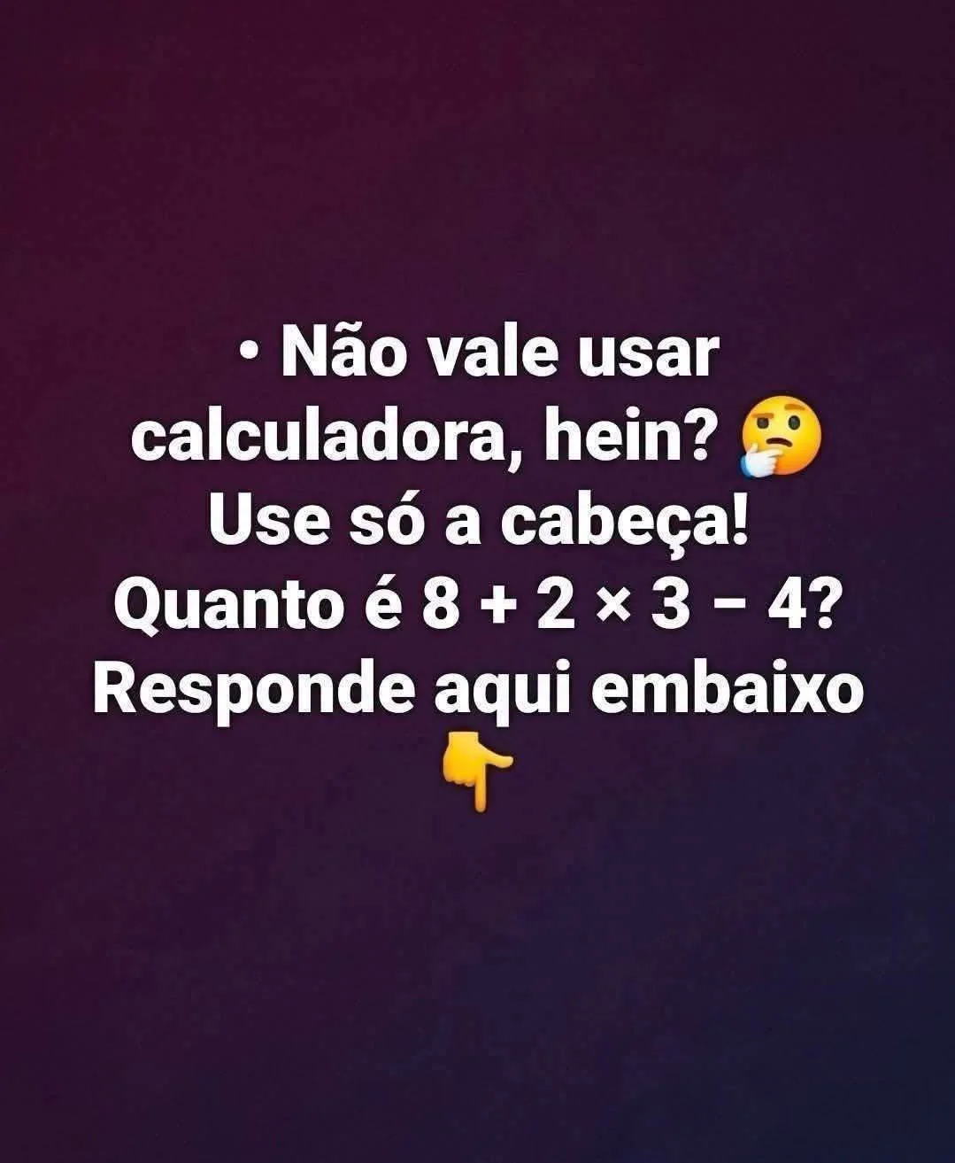 Desafio com a expressão 8 + 2 × 3 − 4 pedindo para calcular o resultado sem usar calculadora.
