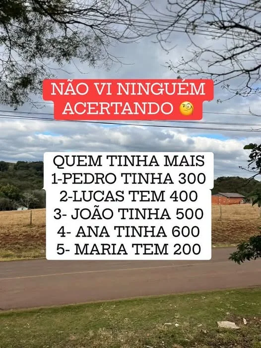 Pegadinha de português perguntando quem tinha mais dinheiro entre Pedro, Lucas, João, Ana e Maria com valores diferentes.
