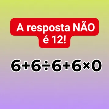 Desafio matemático com a expressão 6 + 6 ÷ 6 + 6 × 0 e a frase indicando que a resposta não é 12.