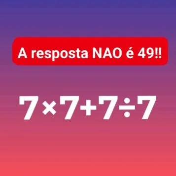 Desafio matemático com a expressão 7 × 7 + 7 ÷ 7 e a mensagem informando que a resposta não é 49.