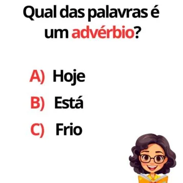 Desafio de português perguntando qual das palavras é um advérbio com as opções Hoje, Está e Frio.