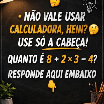 Desafio de matemática com a conta 8 + 2 x 3 − 4