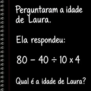 Desafio matemático perguntando a idade de Laura com a expressão 80 menos 40 dividido por 10 vezes 4.
