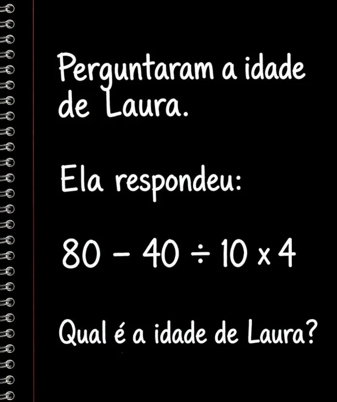 Desafio matemático perguntando a idade de Laura com a expressão 80 menos 40 dividido por 10 vezes 4.
