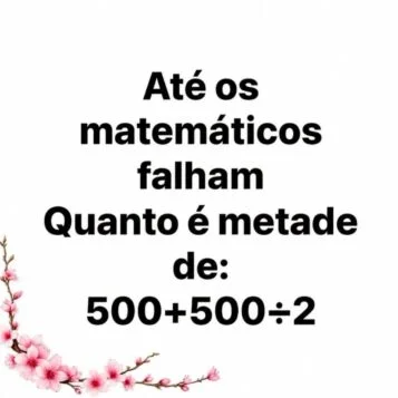 Desafio matemático perguntando quanto é metade de 500 mais 500 dividido por 2.