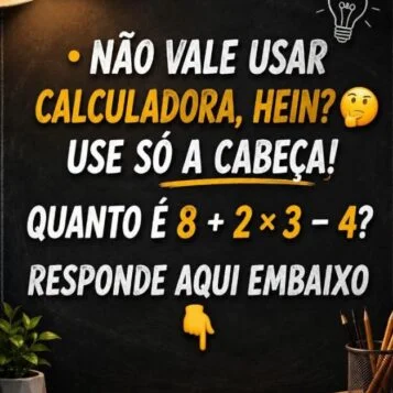 Desafio de matemática perguntando quanto é 8 + 2 × 3 − 4 e pedindo para resolver sem calculadora.