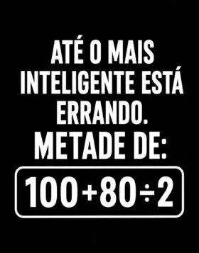 Desafio matemático sobre a metade de 100 + 80 ÷ 2